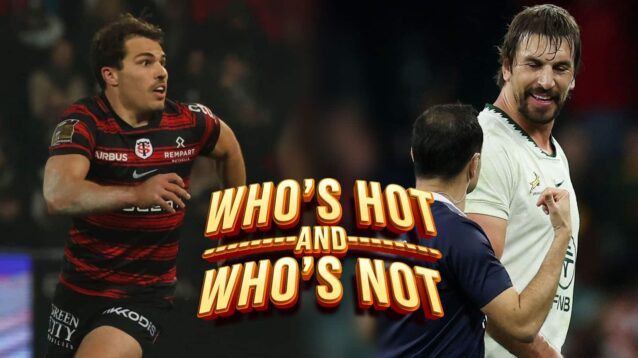 Who's Hot and Who's Not Antoine Dupont and Eben Etzebeth